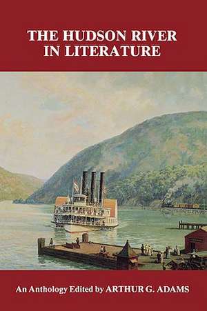 The Hudson River in Literature – An Anthology de Arthur G. Adams