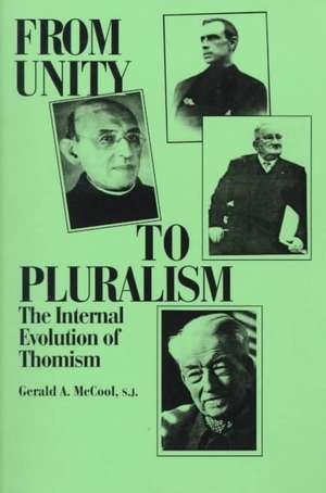 From Unity to Pluralism – The Internal Evolution of Thomism de Gerald A. Mccool