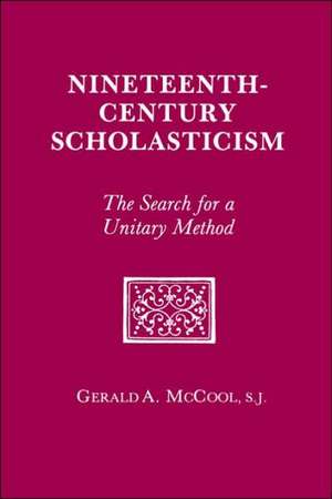 Nineteenth Century Scholasticism – The Search for a Unitary Method de Gerald A. Mccool