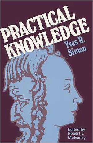 Practical Knowledge de Yves R. Simon