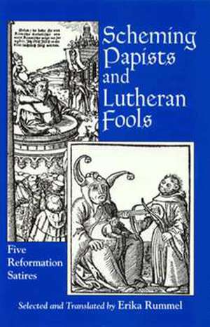 Scheming Papists and Lutheran Fools – Five Reformation Satires de Erika Rummel