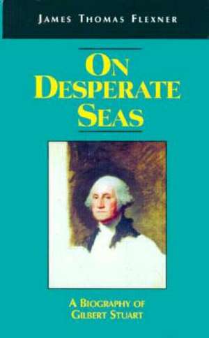 On Desperate Seas – A Biography of Gilbert Stuart de James T. Flexner