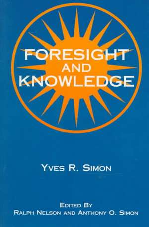 Foresight and Knowledge de Yves R. Simon