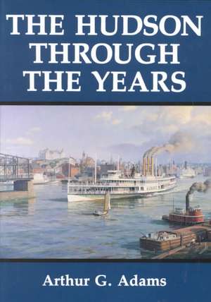 The Hudson Through the Years de Arthur G. Adams