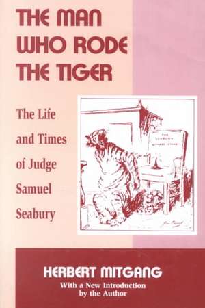 The Man Who Rode the Tiger – The Life and Times of Judge Samuel Seabury de Herbert Mitgang