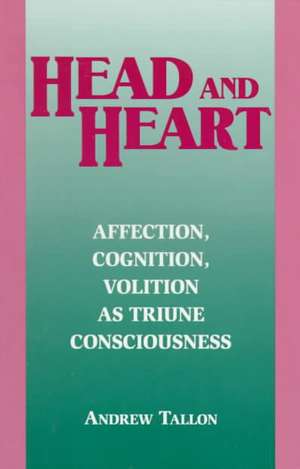 Head and Heart – Affection, Cognition, Volition, as Truine Consciousness de Andrew Tallon