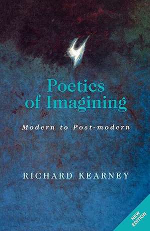 Poetics of Imagining – Modern and Post–modern de Richard Kearney