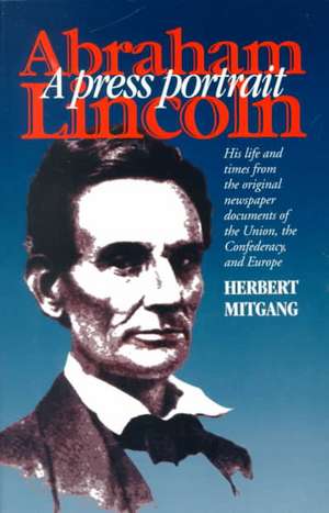 Abraham Lincoln: A Press Portrait de Herbert Mitgang