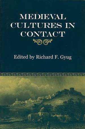 Medieval Cultures in Contact de Richard F. Gyug