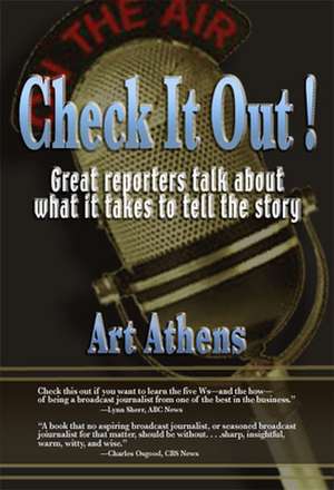 Check it Out! – Great Reporters on What It Takes to Tell the Story de Art Athens