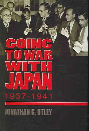 Going to War with Japan, 1937–1941 – With a new introduction de Jonathan G. Utley