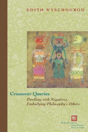 Crossover Queries – Dwelling with Negatives, Embodying Philosophy`s Others de Edith Wyschogrod