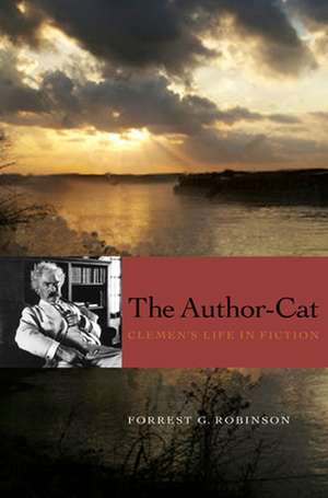 The Author–Cat – Clemens`s Life in Fiction de Forrest G. Robinson