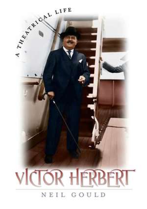 Victor Herbert – A Theatrical Life de Neil Gould