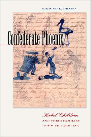 Confederate Phoenix – Rebel Children and Their Families in South Carolina de Edmund L. Drago