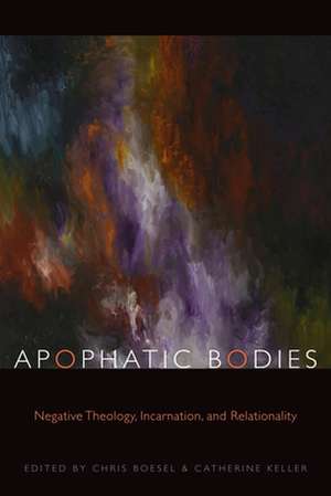 Apophatic Bodies – Negative Theology, Incarnation, and Relationality de Chris Boesel