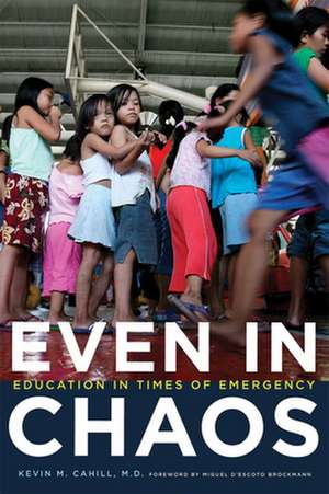 Even in Chaos – Education in Times of Emergency de Kevin M. Cahill