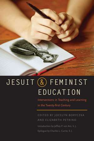 Jesuit and Feminist Education – Intersections in Teaching and Learning for the Twenty–first Century de Jocelyn M. Boryczka