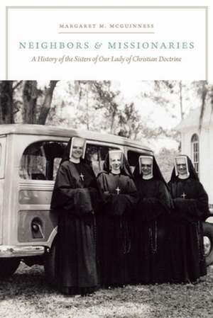 Neighbors and Missionaries – A History of the Sisters of Our Lady of Christian Doctrine de Margaret M. Mcguinness