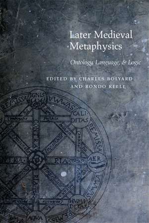 Later Medieval Metaphysics – Ontology, Language, and Logic de Charles Bolyard