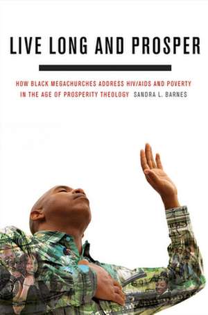 Live Long and Prosper – How Black Megachurches Address HIV/AIDS and Poverty in the Age of Prosperity Theology de Sandra L. Barnes