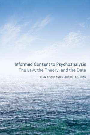 Informed Consent to Psychoanalysis: The Law, the Theory, and the Data de Elyn R. Saks