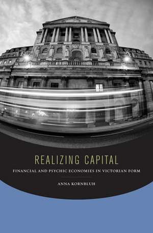 Realizing Capital – Financial and Psychic Economies in Victorian Form de Anna Kornbluh