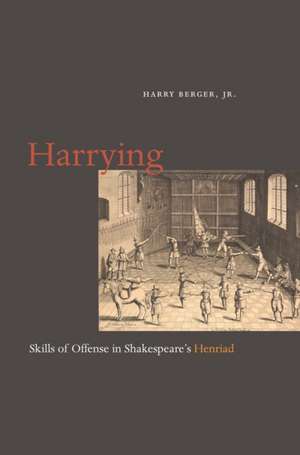 Harrying – Skills of Offense in Shakespeare`s Henriad de Harry Berger