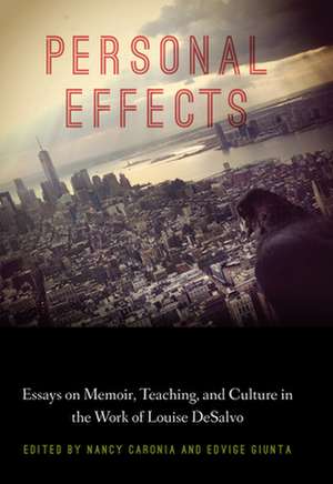 Personal Effects: Essays on Memoir, Teaching, and Culture in the Work of Louise DeSalvo de Nancy Caronia