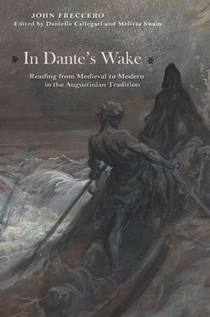 In Dante`s Wake – Reading from Medieval to Modern in the Augustinian Tradition de John Freccero