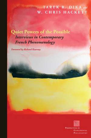 Quiet Powers of the Possible – Interviews in Contemporary French Phenomenology de Tarek R. Dika