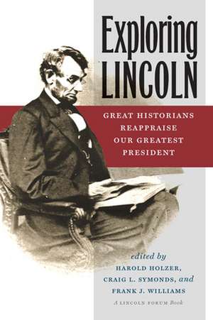 Exploring Lincoln – Great Historians Reappraise Our Greatest President de Harold Holzer