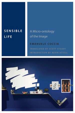 Sensible Life – A Micro–ontology of the Image de Emanuele Coccia