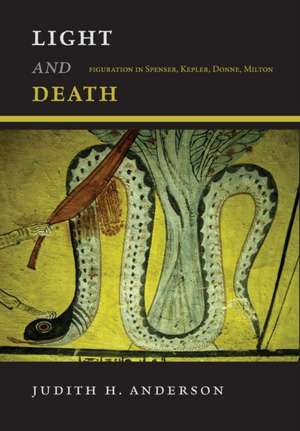 Light and Death – Figuration in Spenser, Kepler, Donne, Milton de Judith H. Anderson