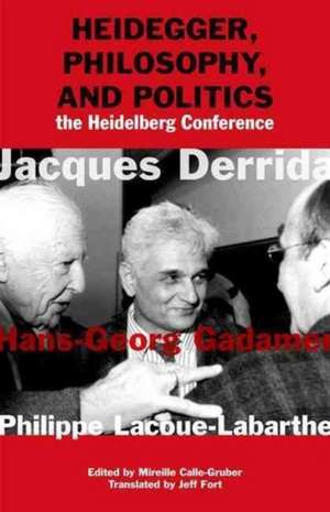 Heidegger, Philosophy, and Politics – The Heidelberg Conference de Jacques Derrida