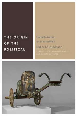 The Origin of the Political – Hannah Arendt or Simone Weil? de Roberto Esposito