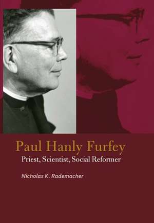 Paul Hanly Furfey – Priest, Scientist, Social Reformer de Nicholas K. Rademacher