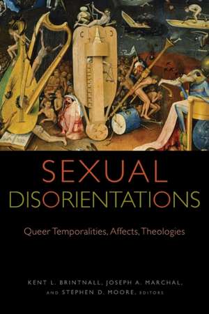 Sexual Disorientations – Queer Temporalities, Affects, Theologies de Kent L. Brintnall