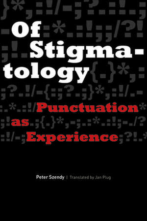 Of Stigmatology – Punctuation as Experience de Peter Szendy