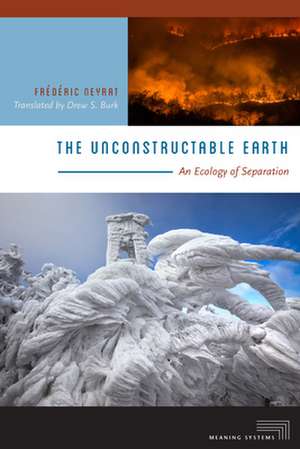 The Unconstructable Earth – An Ecology of Separation de Frédéric Neyrat