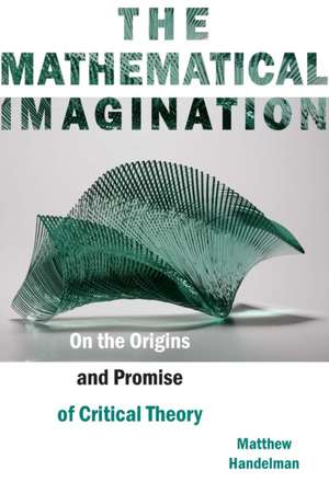 The Mathematical Imagination de Matthew Handelman
