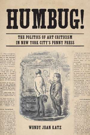 Humbug! – The Politics of Art Criticism in New York City`s Penny Press de Wendy Jean Katz