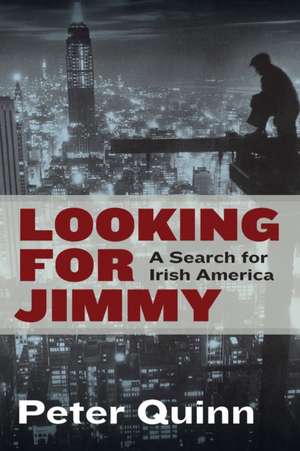 Looking for Jimmy – A Search For Irish America de Peter Quinn