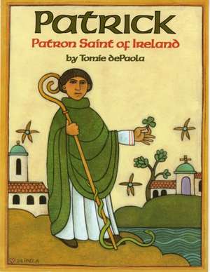 Patrick: Patron Saint of Ireland de Tomie De Paola