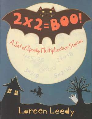 2 X 2 = Boo!: A Set of Spooky Multiplication Stories de Loreen Leedy