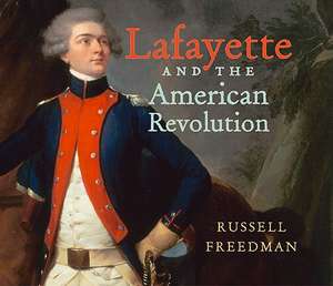 Lafayette and the American Revolution de Russell Freedman