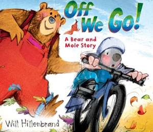 Off We Go!: A Bear and Mole Story de Will Hillenbrand