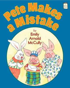 Pete Makes a Mistake de Emily Arnold McCully