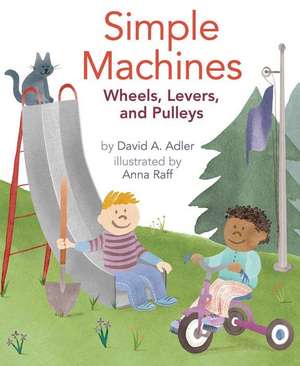 Simple Machines: Wheels, Levers, and Pulleys de David A Adler