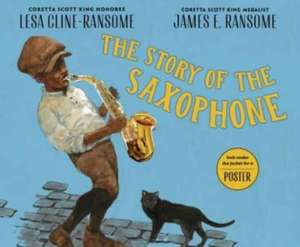 The Story of the Saxophone de Lesa Cline-Ransome